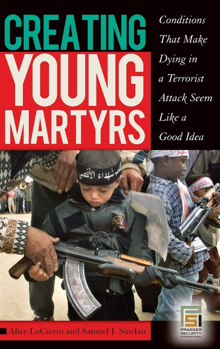 Creating Young Martyrs: Conditions That Make Dying in a Terrorist Attack Seem Like a Good Idea (Contemporary Psychology)