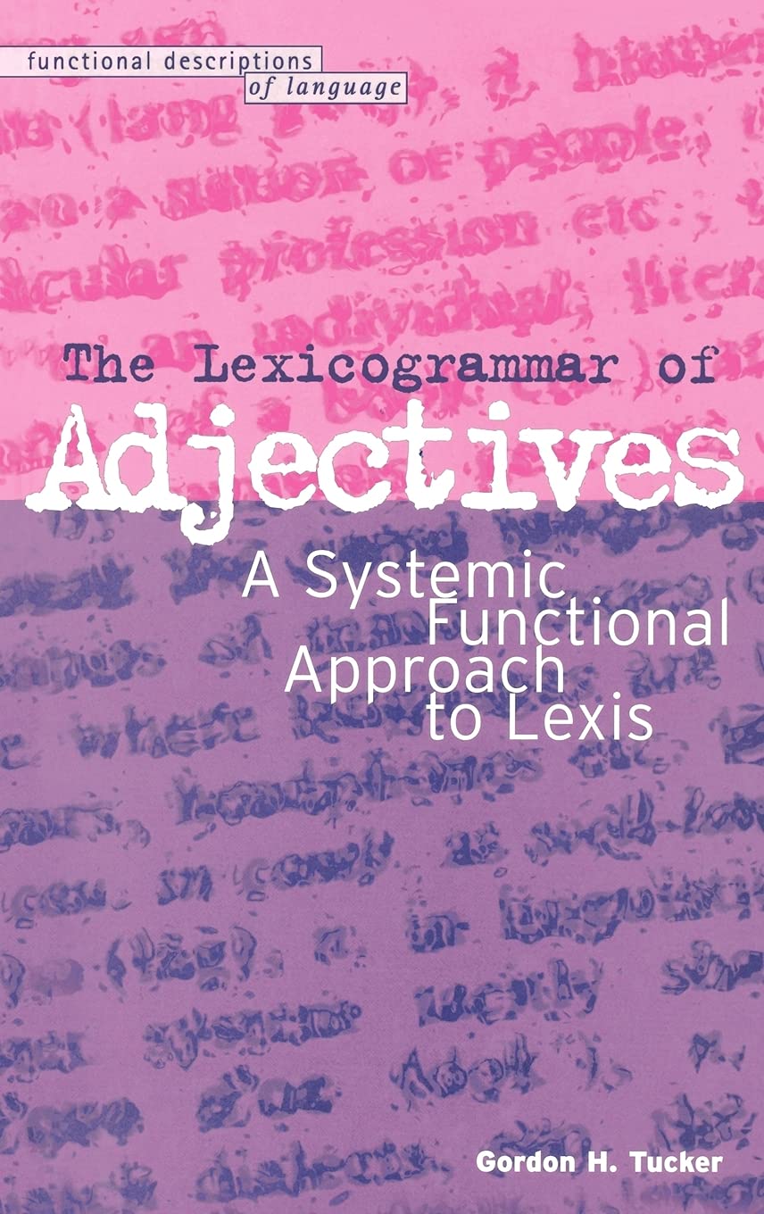 The Lexicogrammar of Adjectives: A Systemic Functional Approach to Lexis (Functional Descriptions of Language)
