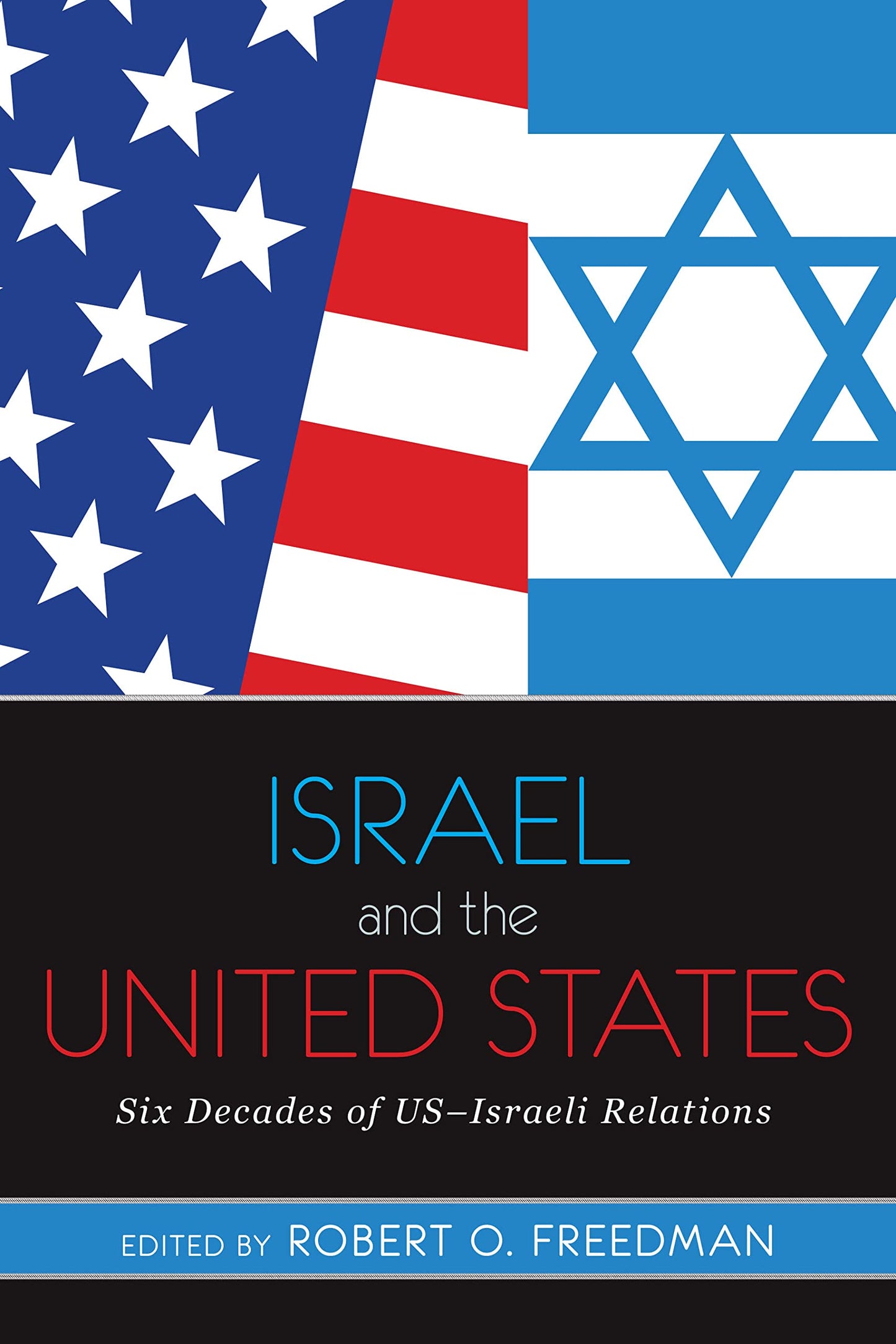 Israel and the United States: Six Decades of US-Israeli Rela