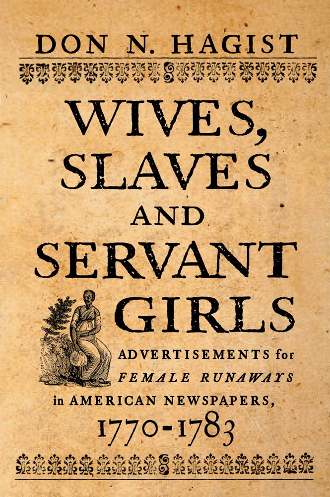 Wives, Slaves, and Servant Girls: Advertisements for Female Runaways in American Newspapers, 1770-1783