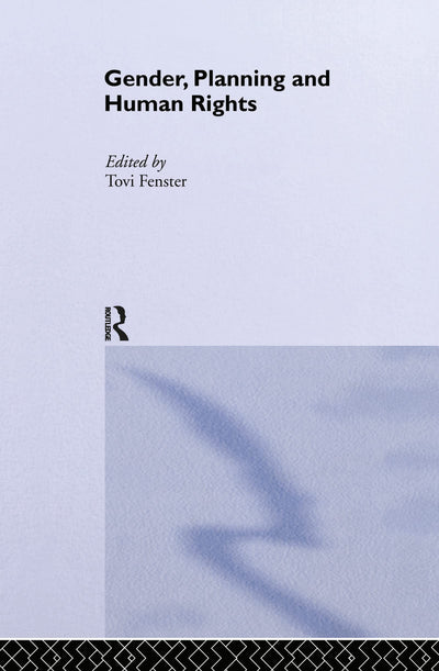 Gender, Planning and Human Rights (Routledge International Studies of Women and Place)