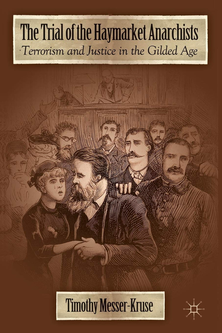 The Trial of the Haymarket Anarchists: Terrorism and Justice in the Gilded Age