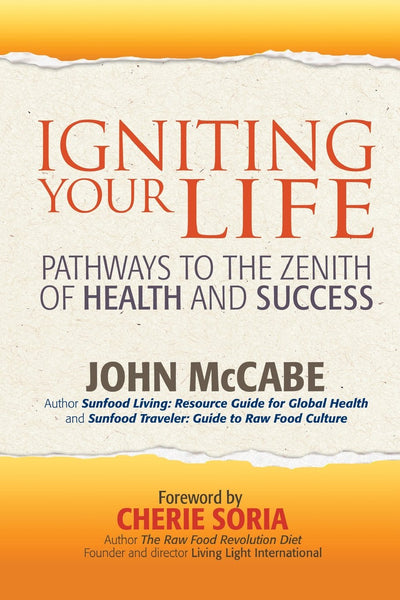 Igniting Your Life: Pathways to the Zenith of Health and Success
