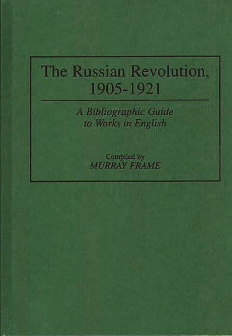 The Russian Revolution, 1905-1921: A Bibliographic Guide to Works in English (Bibliographies and Indexes in World History)