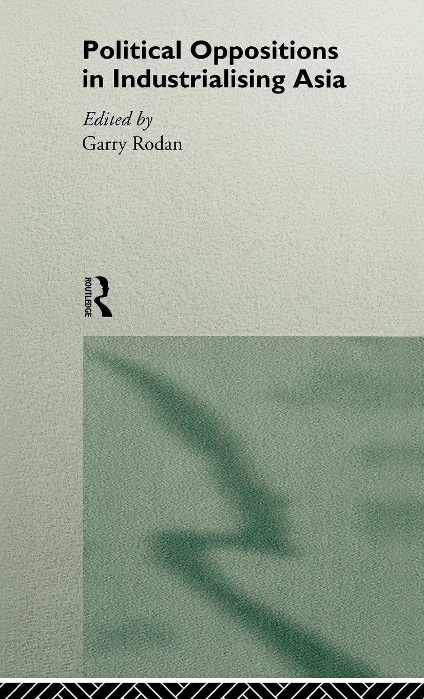 Political Oppositions in Industrialising Asia (New Rich in Asia)