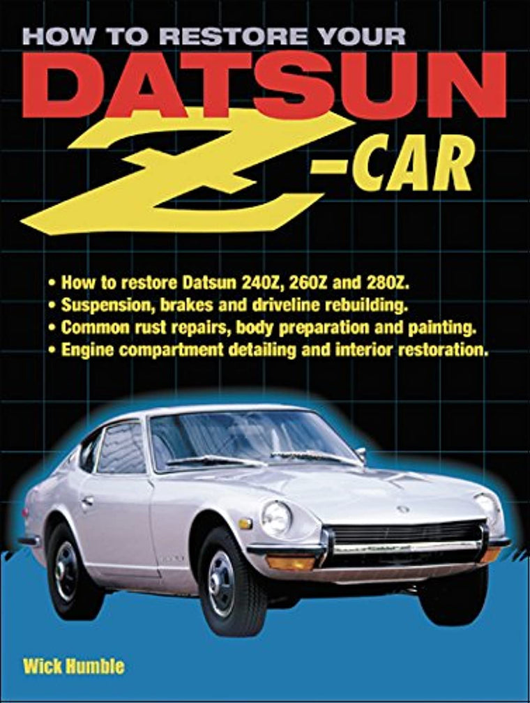 How to Restore Your Datsun Z-Car: How to Restore Datsun 240Z, 260Z and 280Z