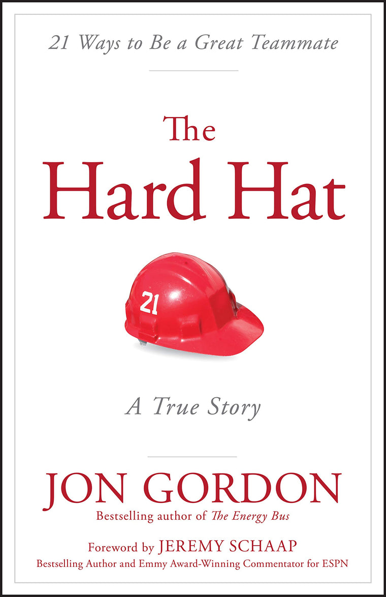 The Hard Hat: 21 Ways to Be a Great Teammate (Jon Gordon)