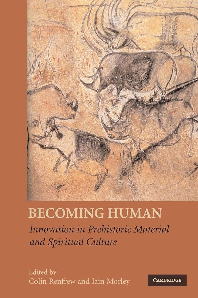 Becoming Human: Innovation in Prehistoric Material and Spiritual Culture