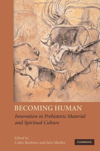 Becoming Human: Innovation in Prehistoric Material and Spiritual Culture