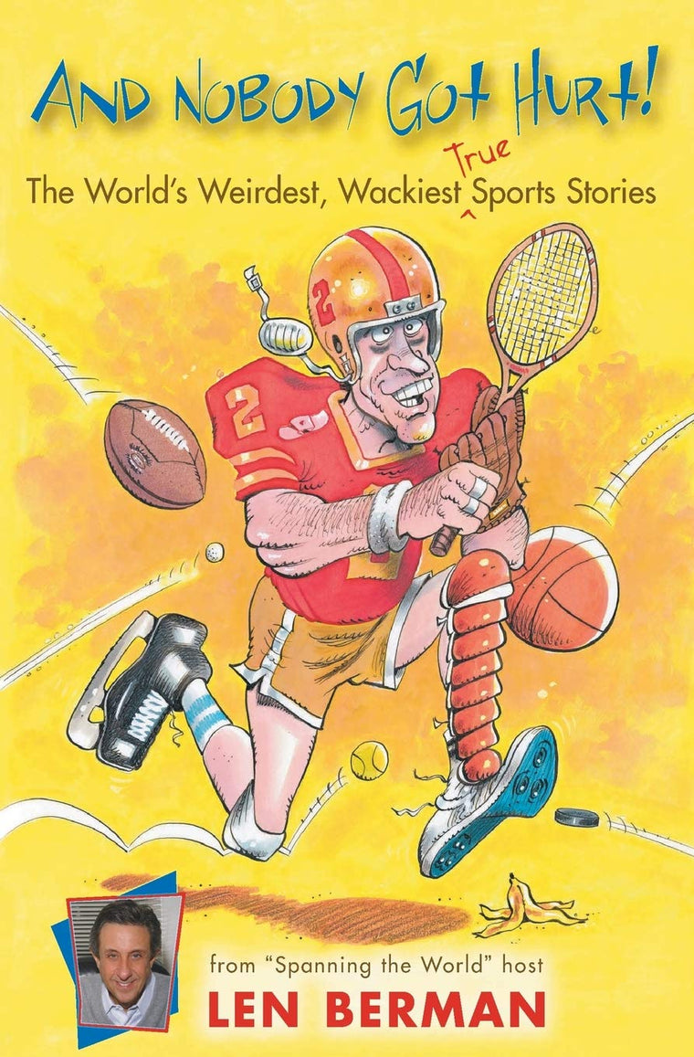 And Nobody Got Hurt!: The World's Weirdest, Wackiest True Sports Stories