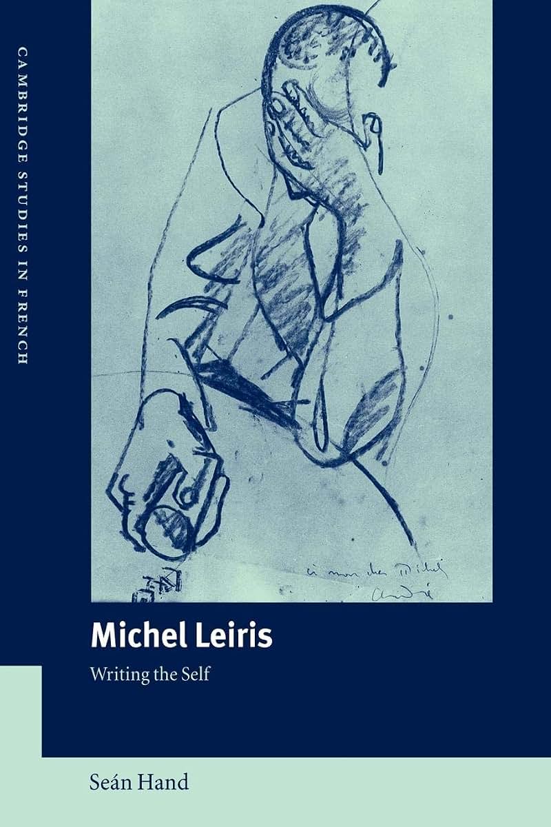 Michel Leiris: Writing the Self (Cambridge Studies in French, Series Number 70)