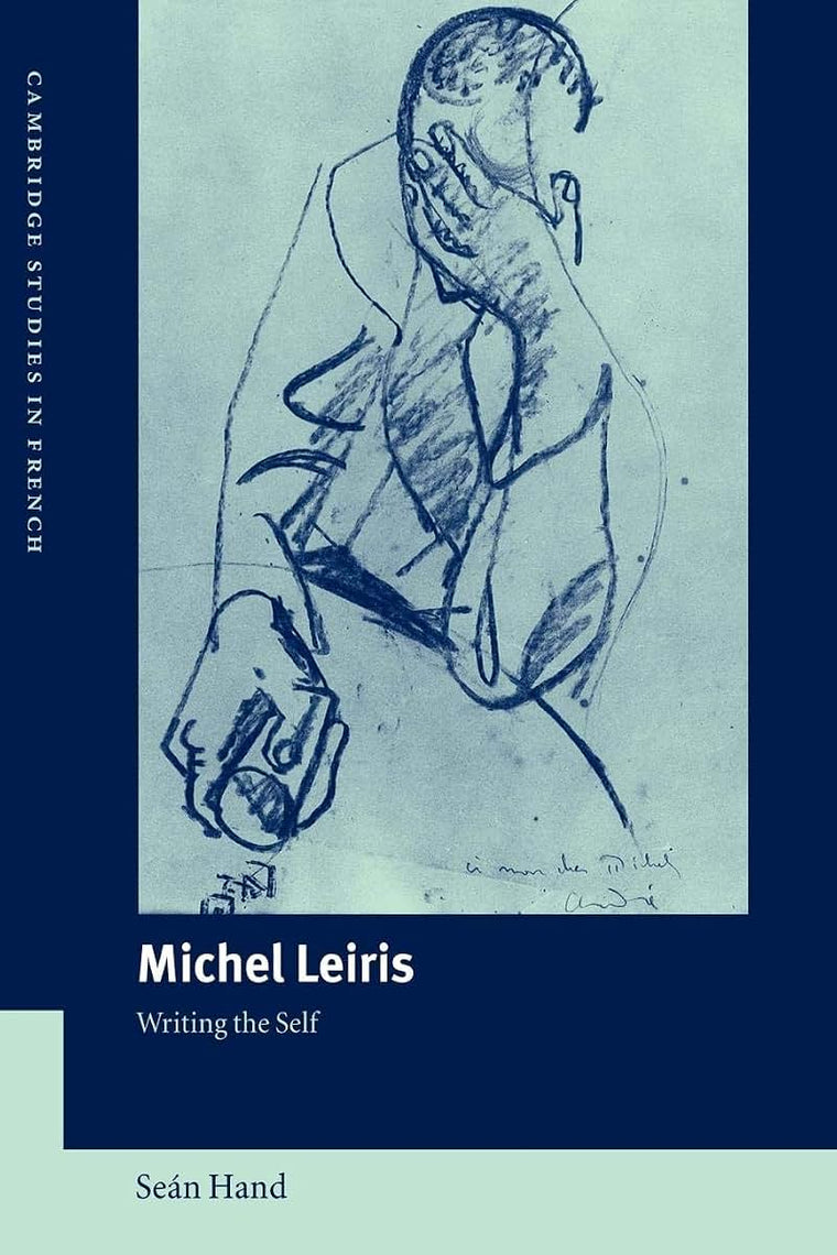 Michel Leiris: Writing the Self (Cambridge Studies in French, Series Number 70)