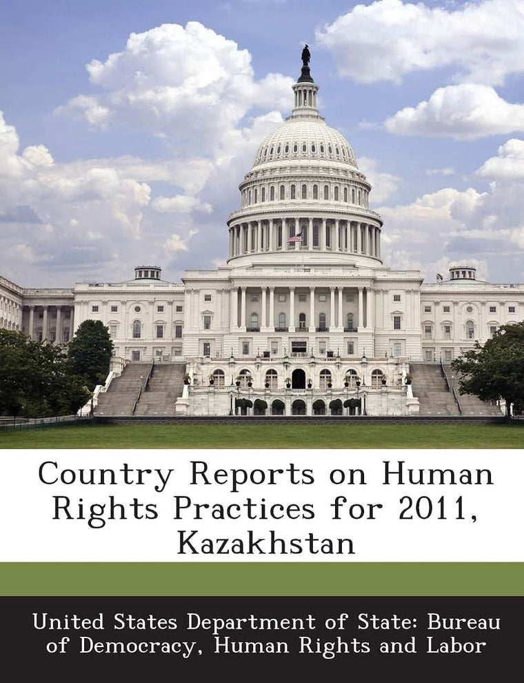 Country Reports on Human Rights Practices for 2011, Kazakhstan