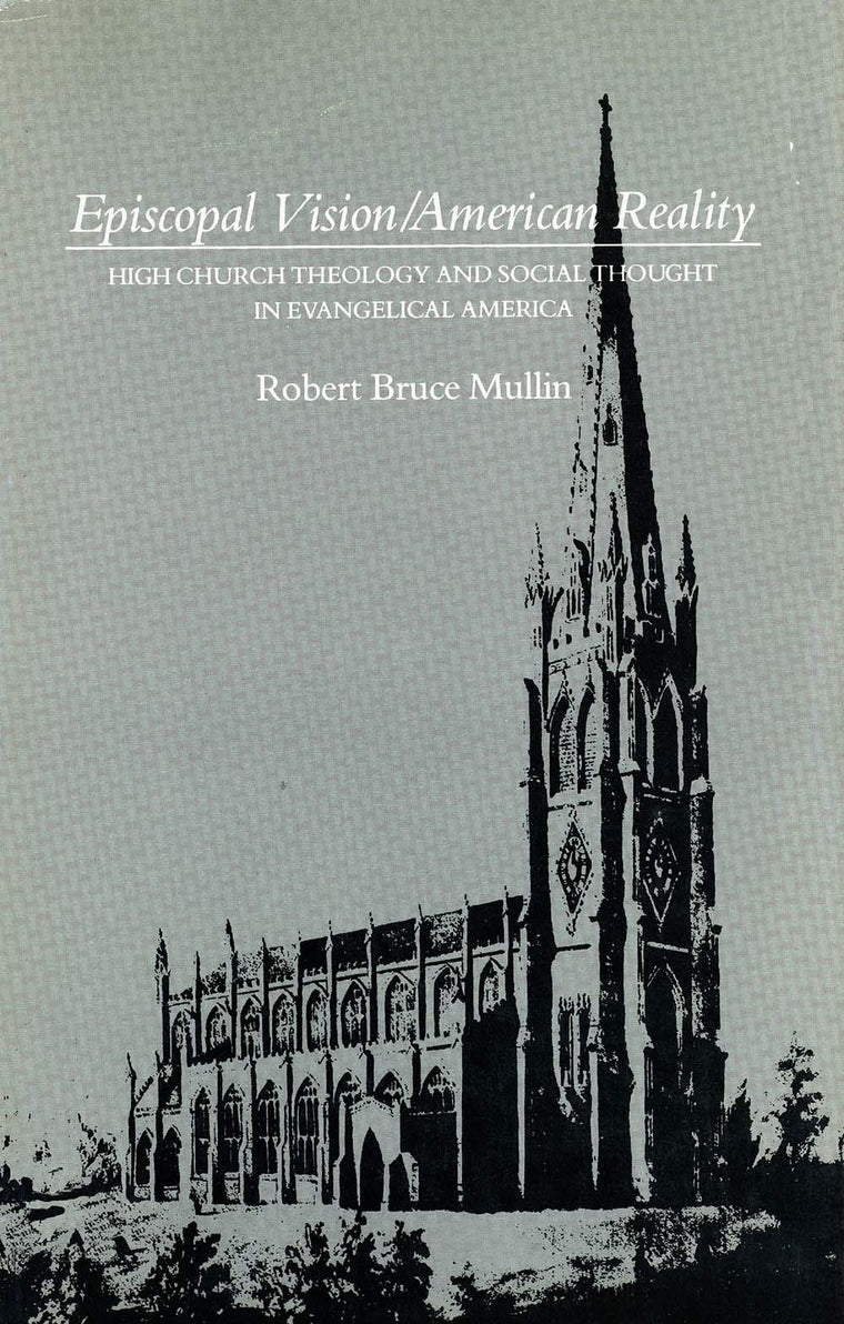Episcopal Vision / American Reality: High Church Theology and Social Thought in Evangelical America