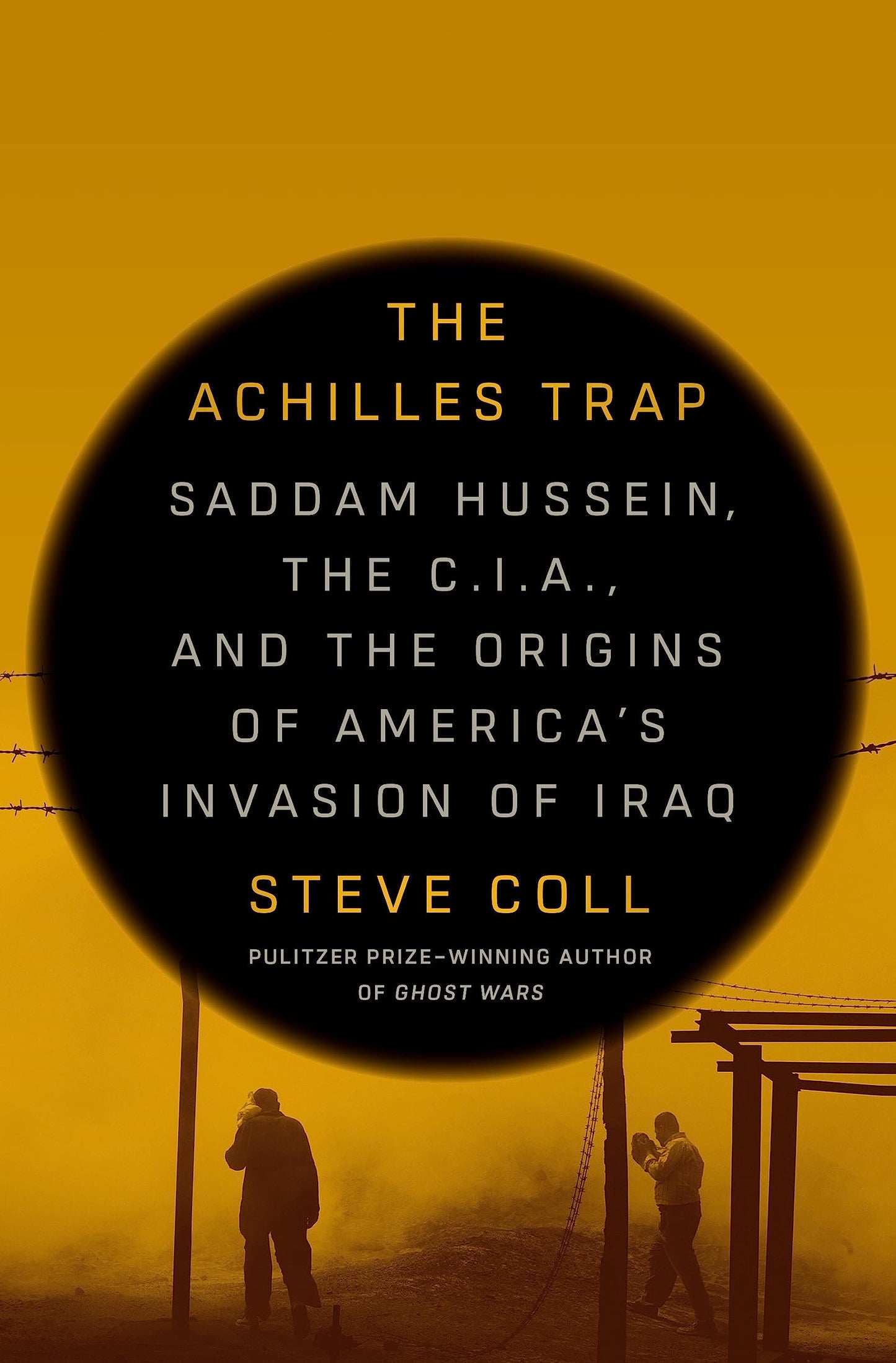 The Achilles Trap: Saddam Hussein, the C.I.A., and the Origi