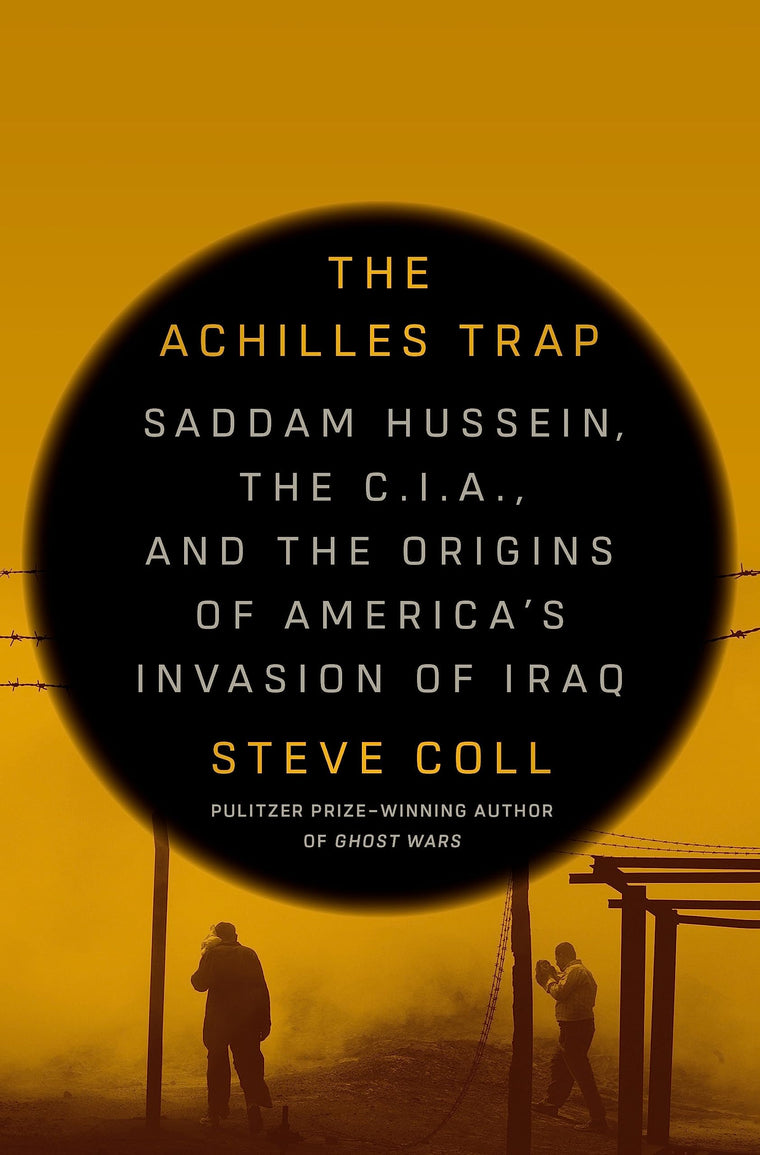 The Achilles Trap: Saddam Hussein, the C.I.A., and the Origi