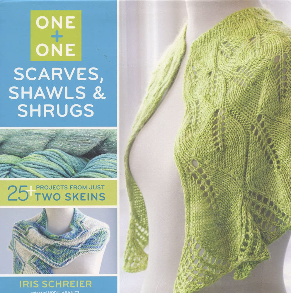 One + One: Scarves, Shawls & Shrugs: 25+ Projects from Just Two Skeins