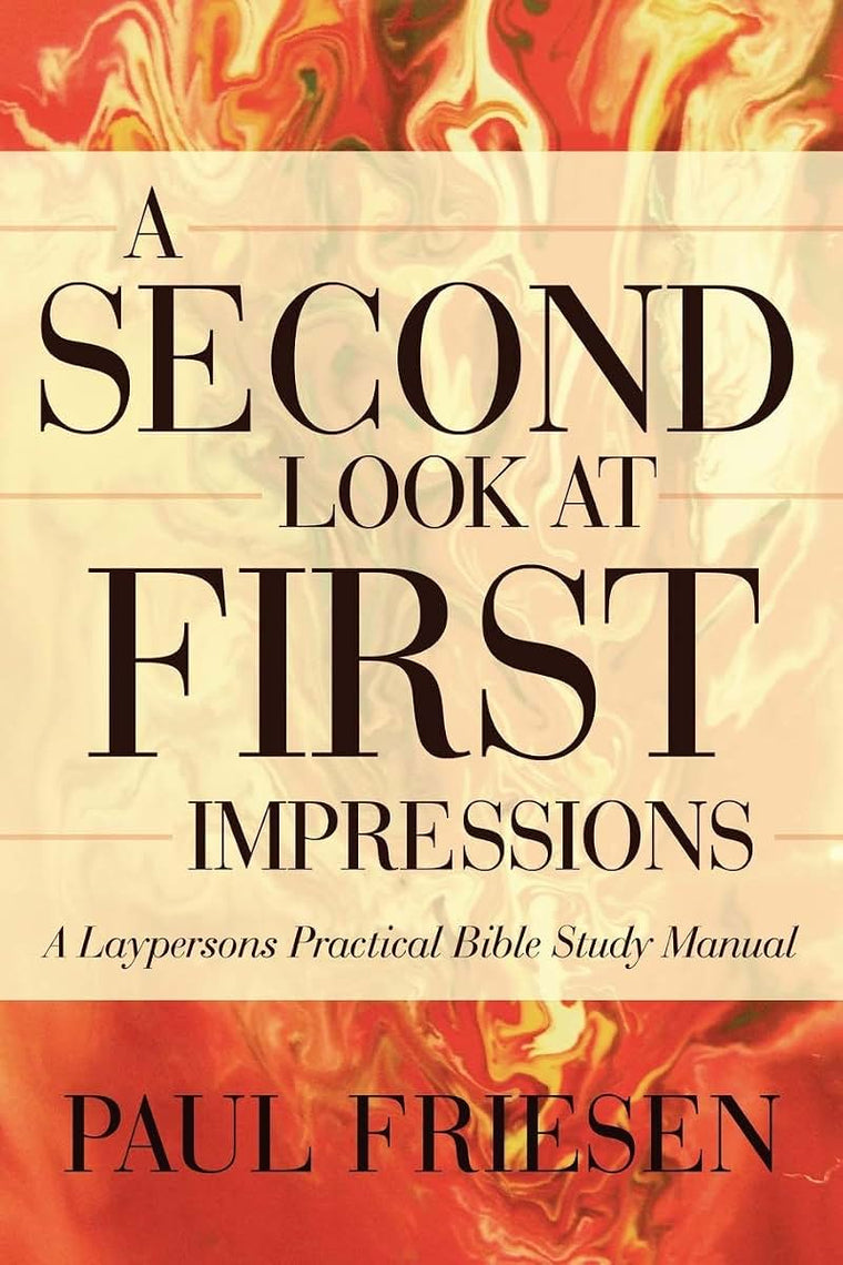 A Second Look At First Impressions: A Laypersons Practical Bible Study Manual