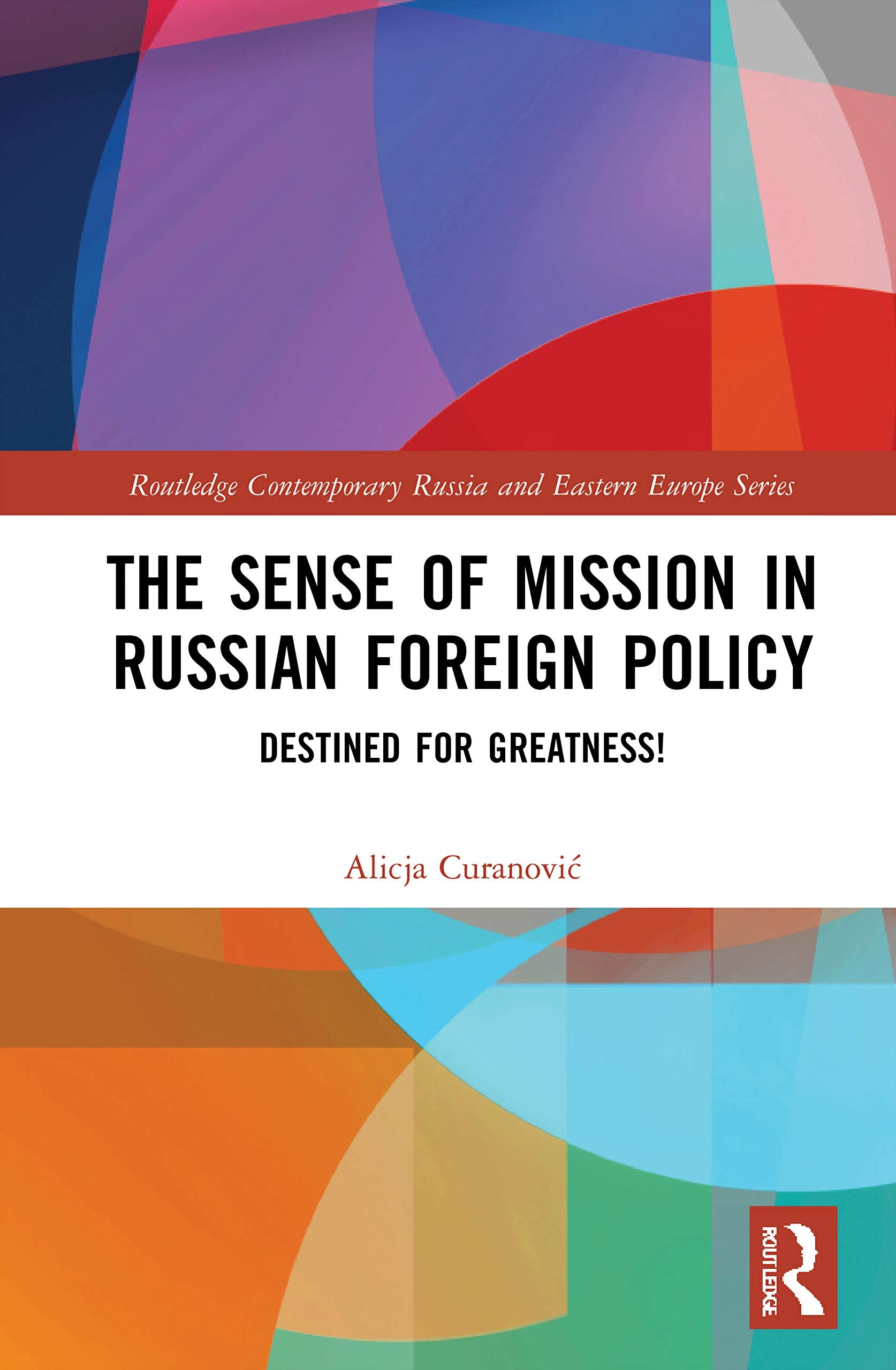 The Sense of Mission in Russian Foreign Policy (Routledge Contemporary Russia and Eastern Europe Series)