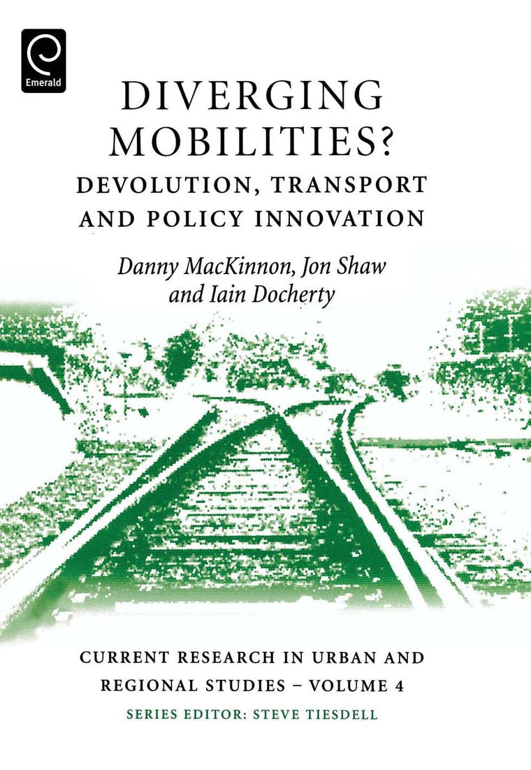 Diverging Mobilities: Devolution, Transport and Policy Innovation (Current Research in Urban and Regional Studies, 4)