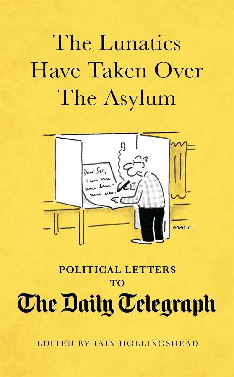 The Lunatics Have Taken Over the Asylum: Unpublished Political Letters to The Daily Telegraph