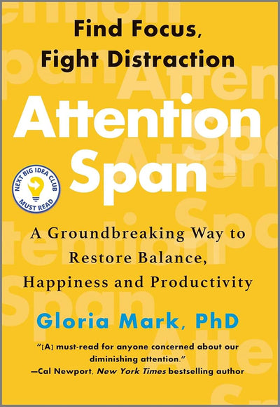 Attention Span: A Groundbreaking Way to Restore Balance, Happiness and Productivity