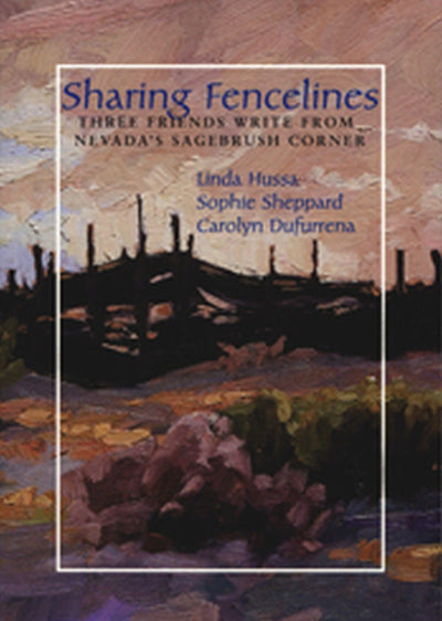 Sharing Fencelines: Three Friends Write From Nevada's Sagebrush Corner