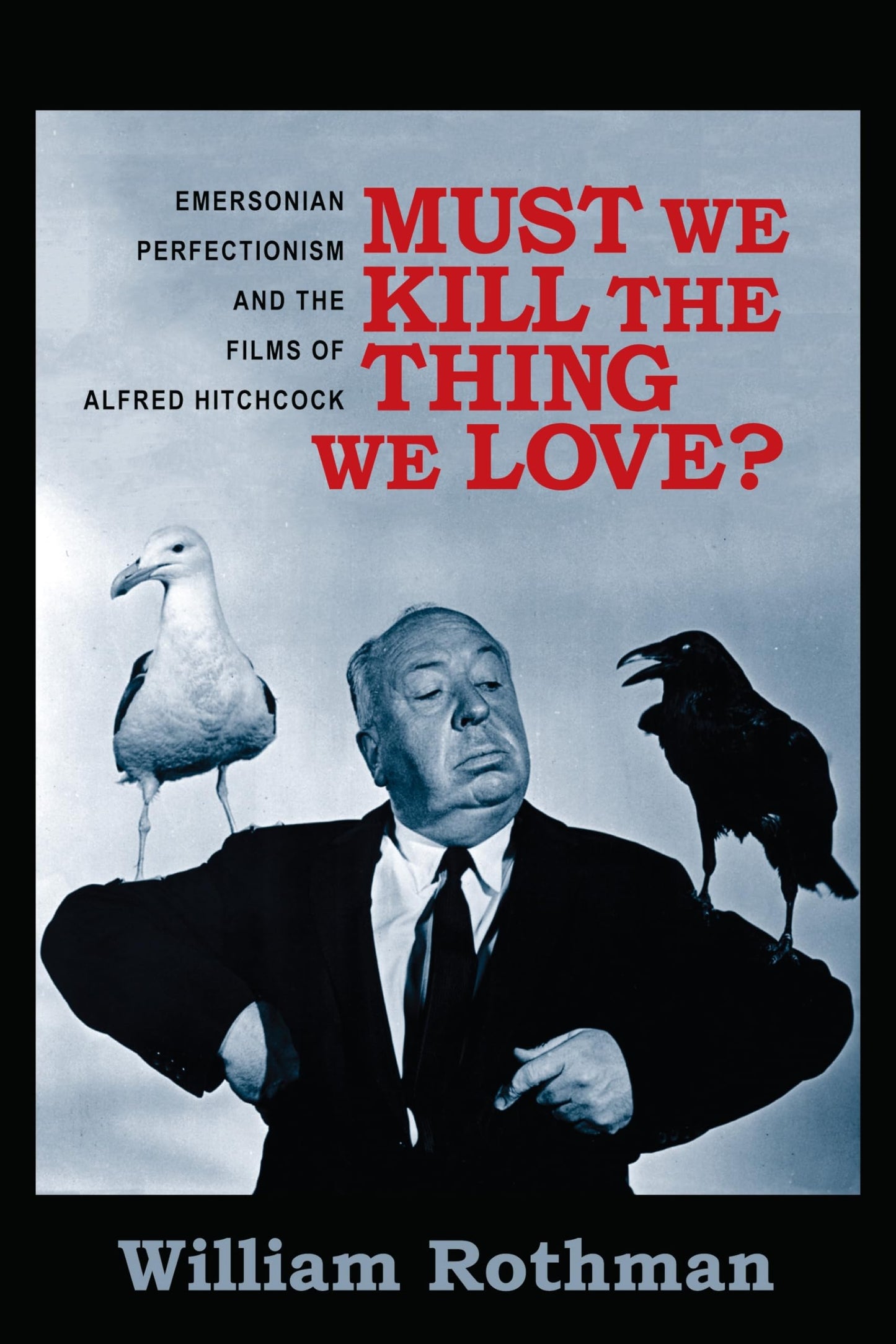 Must We Kill the Thing We Love?: Emersonian Perfectionism and the Films of Alfred Hitchcock (Film and Culture Series)