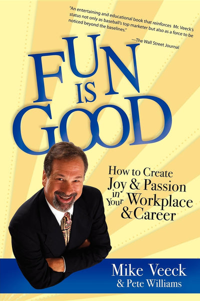 Fun Is Good: How to Create Joy and Passion in your Workplace and Career