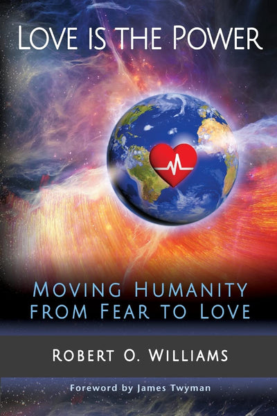 Love is the Power: Moving Humanity from Fear to Love