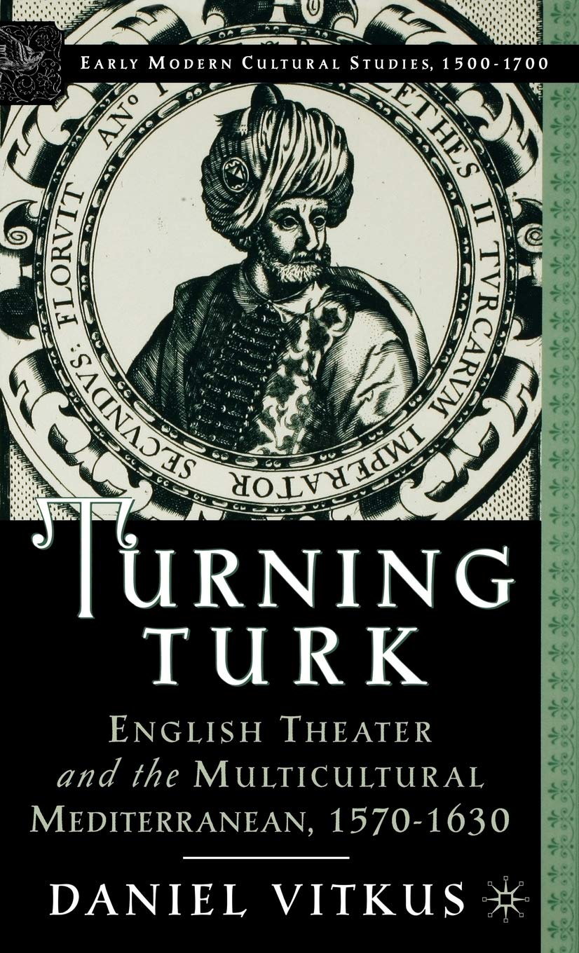 Turning Turk: English Theater and the Multicultural Mediterranean