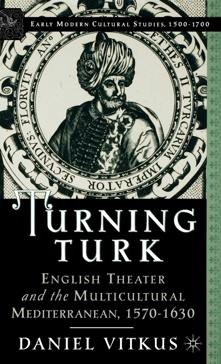 Turning Turk: English Theater and the Multicultural Mediterranean