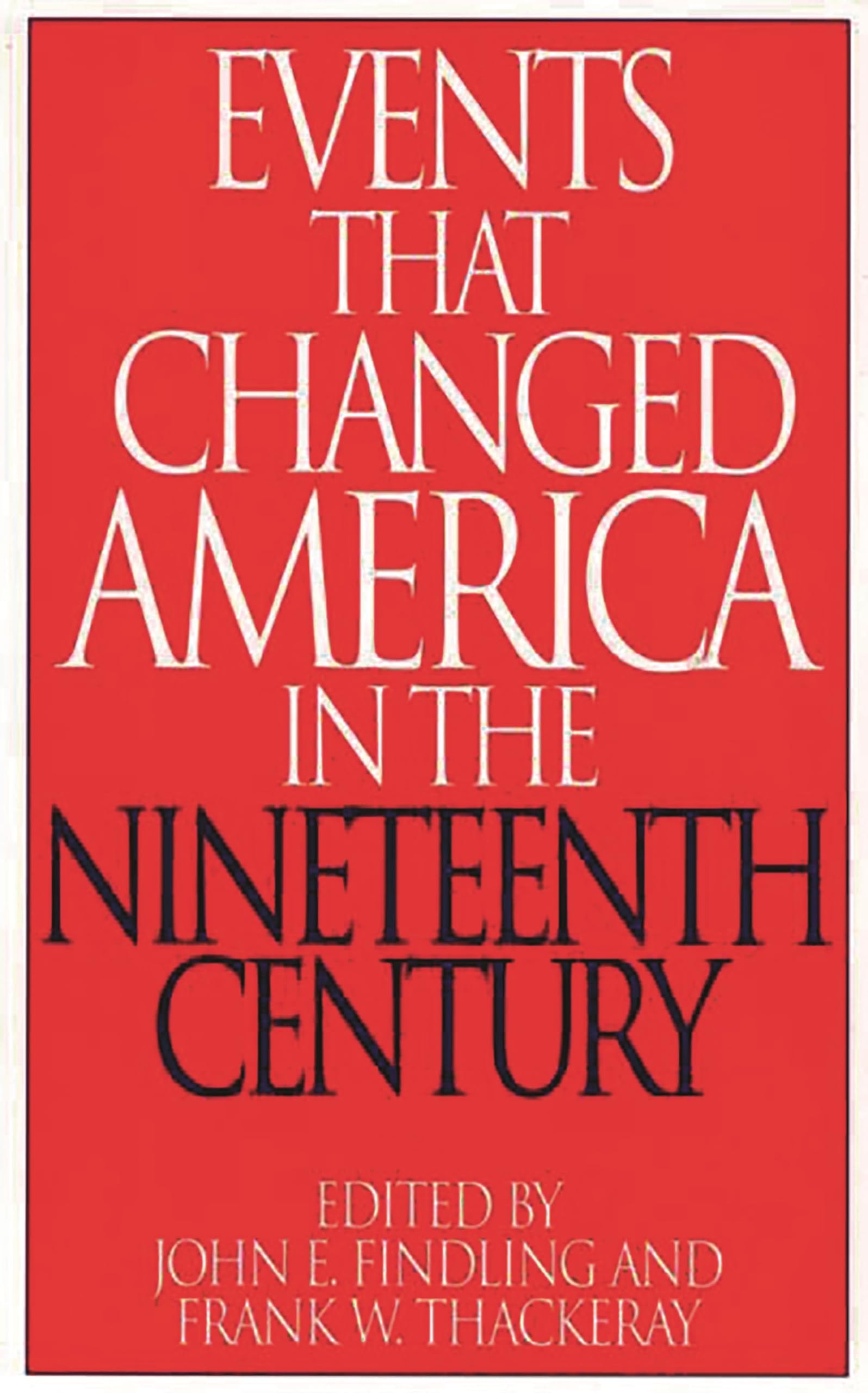 Events That Changed America in the Nineteenth Century (The Greenwood Press "Events That Changed America" Series)