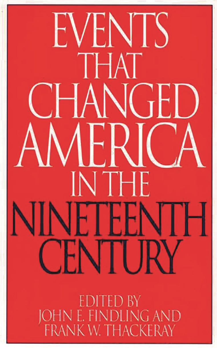 Events That Changed America in the Nineteenth Century (The Greenwood Press "Events That Changed America" Series)