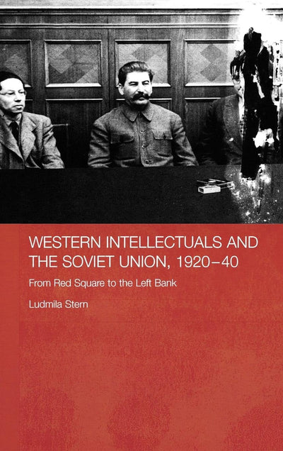 Western Intellectuals and the Soviet Union, 1920-40: From Red Square to the Left Bank (BASEES/Routledge Series on Russian and East European Studies)