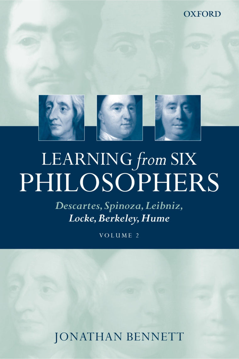 Learning from Six Philosophers: Descartes, Spinoza, Leibniz, Locke, Berkeley, Hume, Volume 2