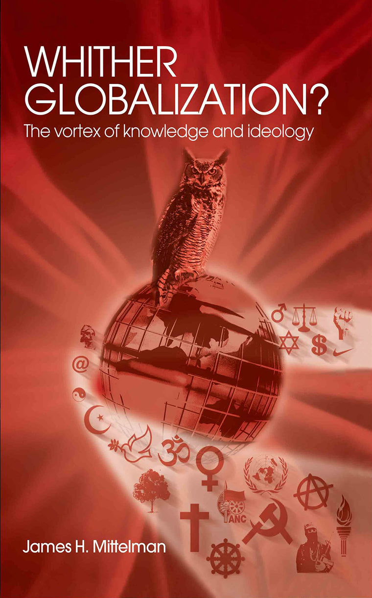 Whither Globalization?: The Vortex of Knowledge and Ideology (Rethinking Globalizations)