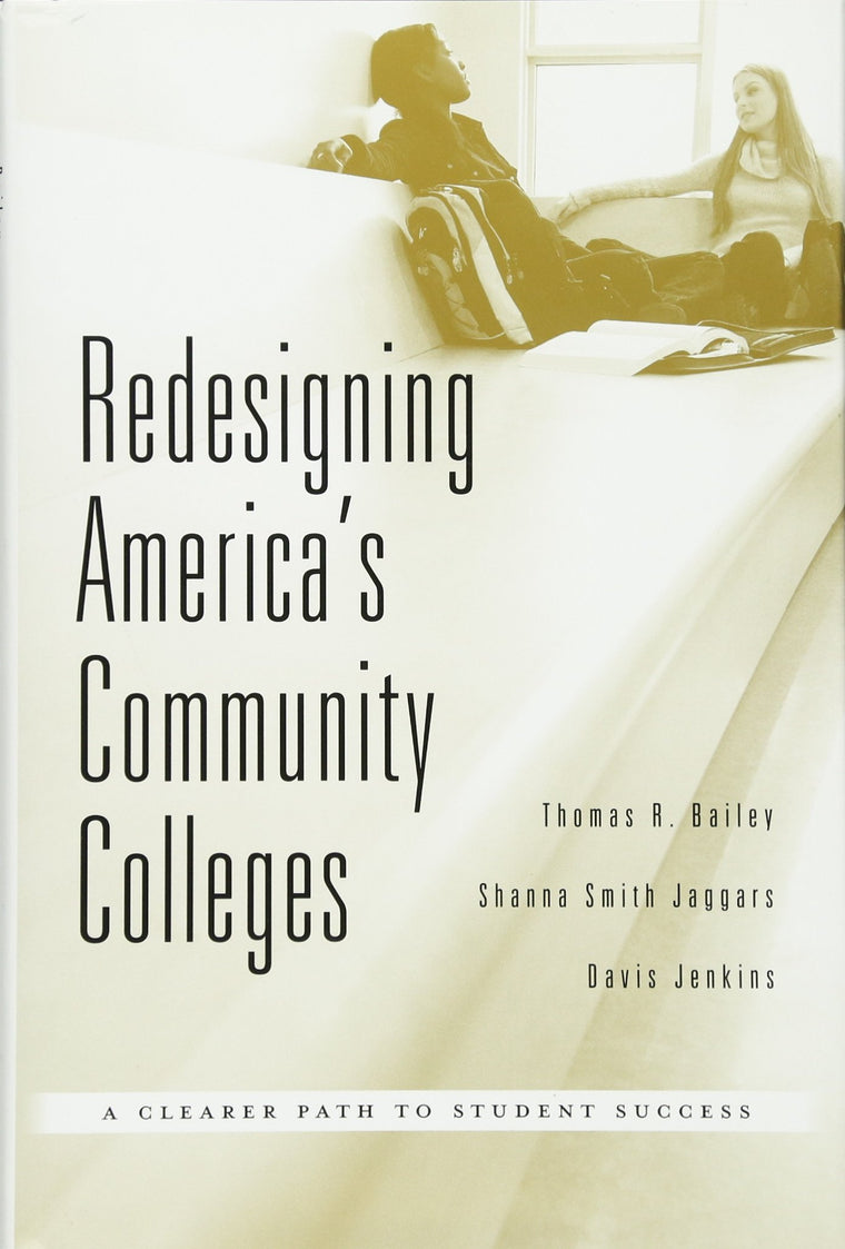 Redesigning Americas Community Colleges: A Clearer Path to Student Success