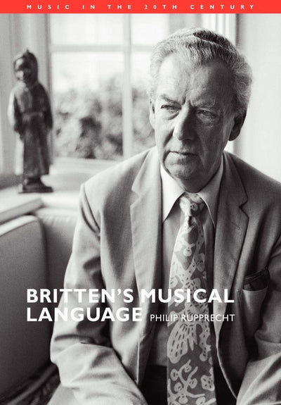 Britten's Musical Language (Music in the Twentieth Century, Series Number 17)