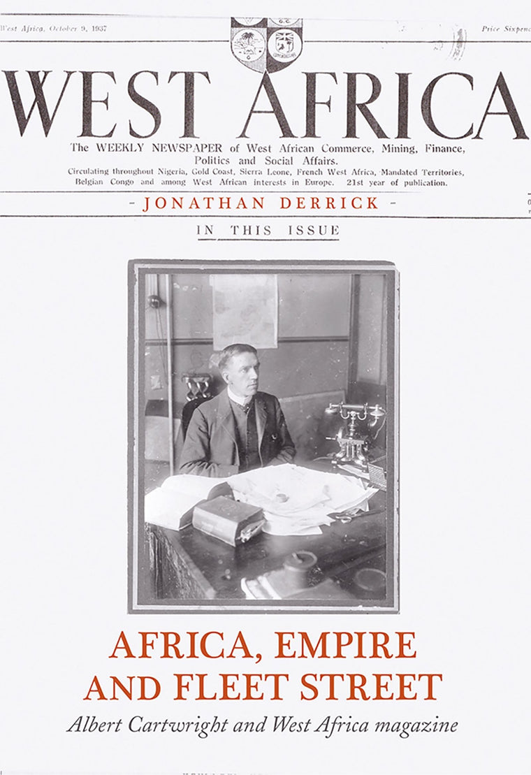 Africa, Empire and Fleet Street: Albert Cartwright and West Africa Magazine