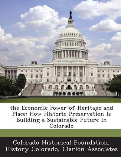 The Economic Power of Heritage and Place: How Historic Preservation Is Building a Sustainable Future in Colorado