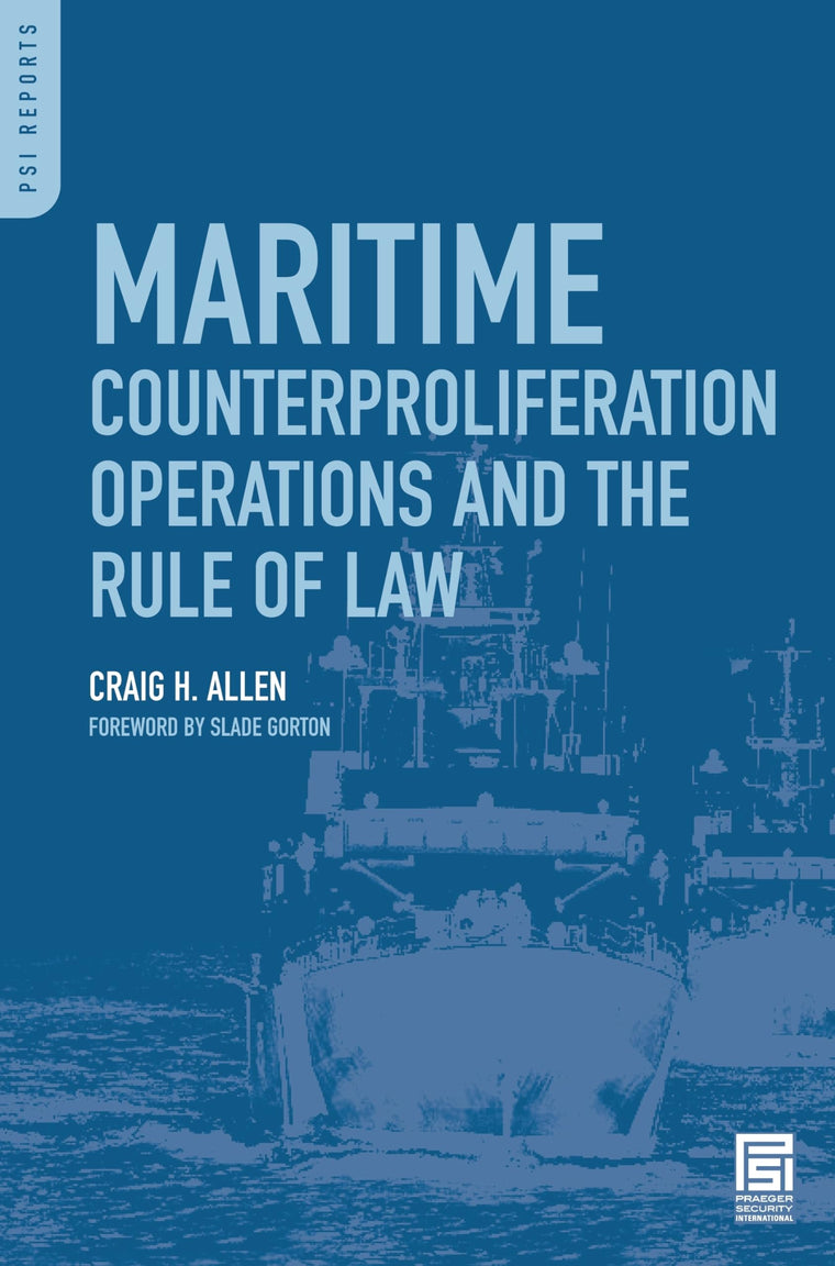 Maritime Counterproliferation Operations and the Rule of Law (PSI Reports)