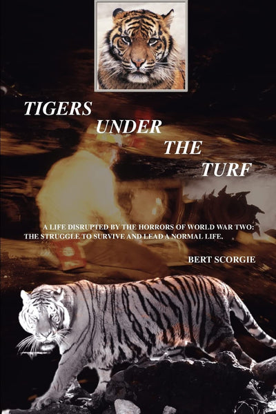 TIGERS UNDER THE TURF: A life disrupted by the horrors of World War Two: the struggle to survive and lead a normal life.