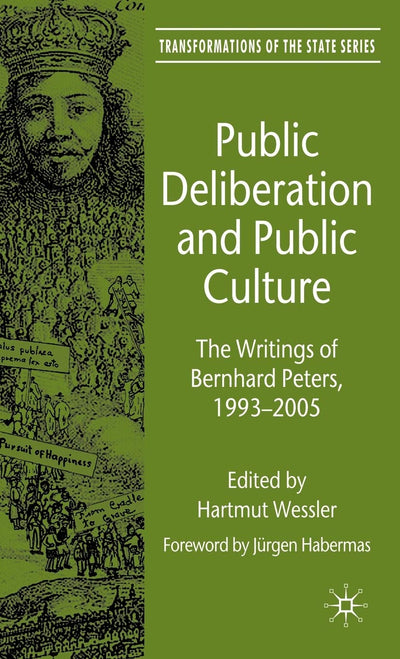Public Deliberation and Public Culture: The Writings of Bernhard Peters, 1993 - 2005 (Transformations of the State)