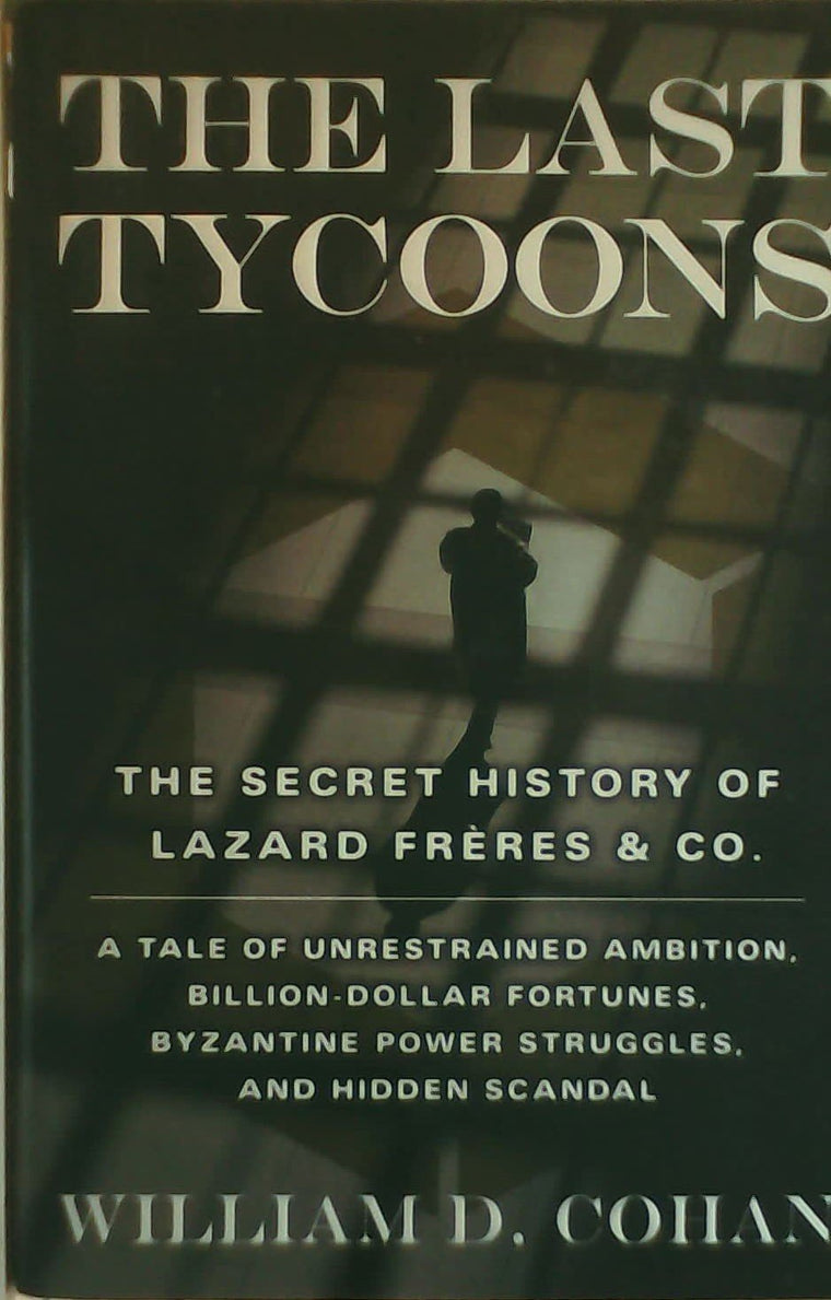 The Last Tycoons: The Secret History of Lazard Frres & Co. b