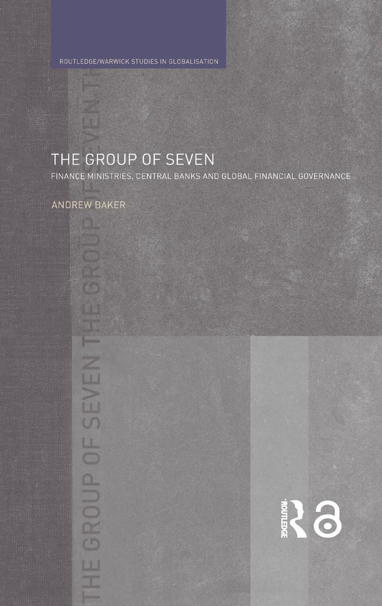 The Group of Seven: Finance Ministries, Central Banks and Global Financial Governance (Routledge Studies in Globalisation)