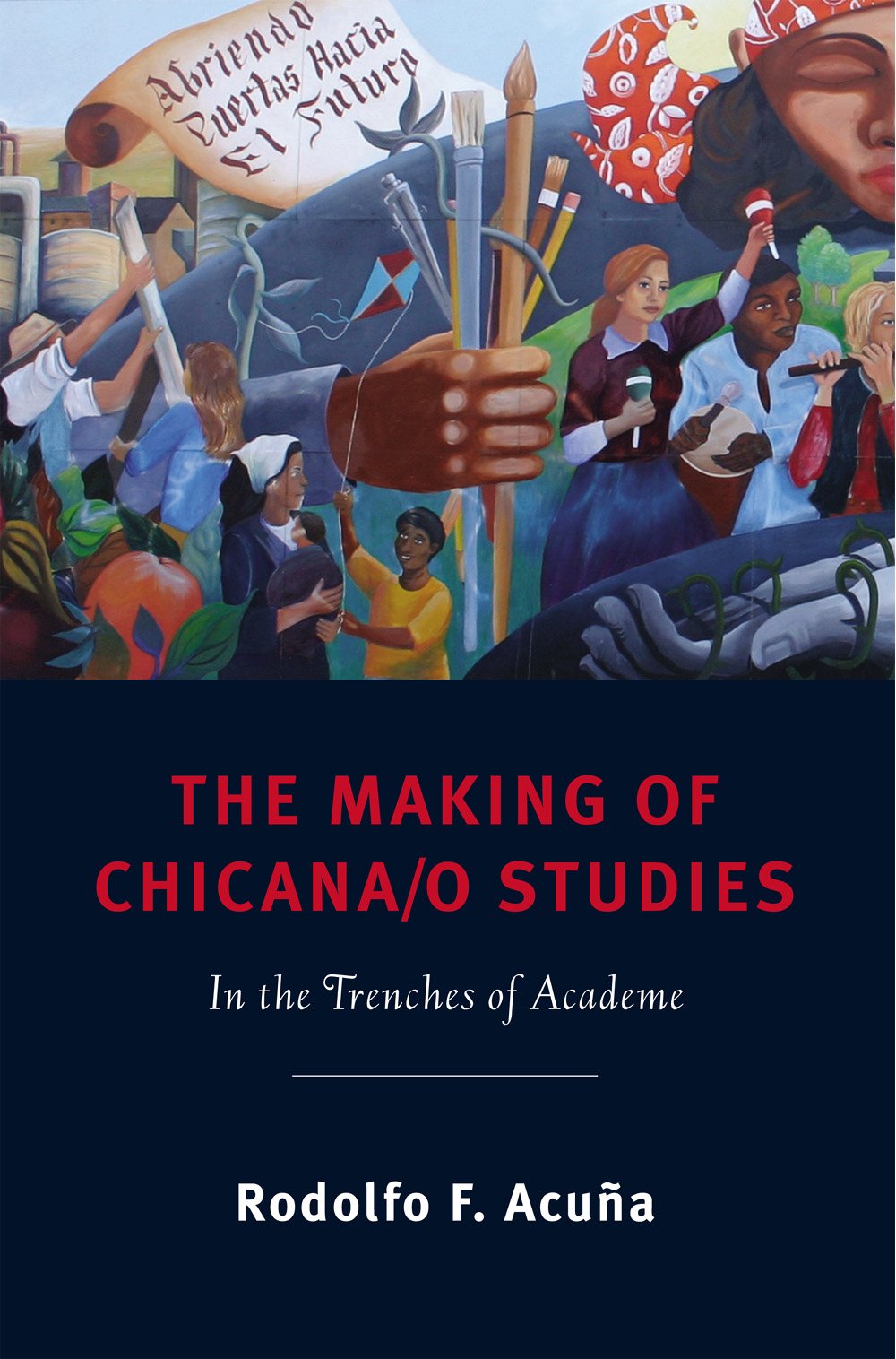 The Making of Chicana/o Studies: In the Trenches of Academe (Latinidad: Transnational Cultures in the United States)