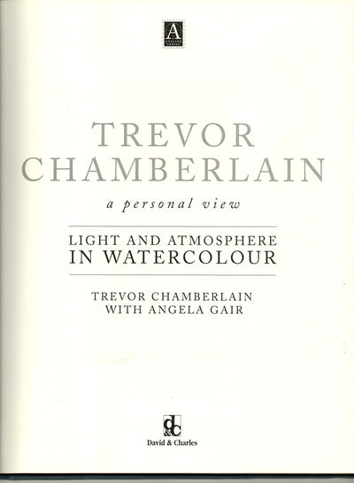 Trevor Chamberlain: Light and Atmosphere in Watercolour : A Personal View (Atelier Series.)