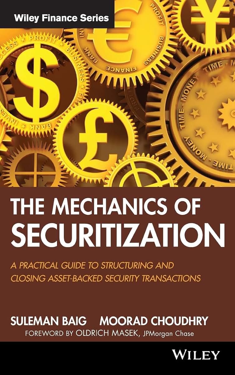 The Mechanics of Securitization: A Practical Guide to Structuring and Closing Asset-Backed Security Transactions (Wiley Finance)