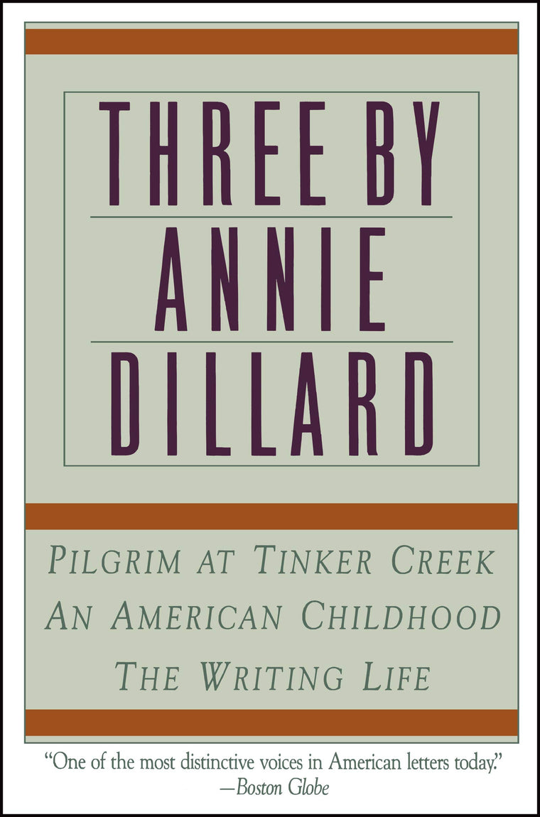 Three by Annie Dillard: The Writing Life, An American Childh